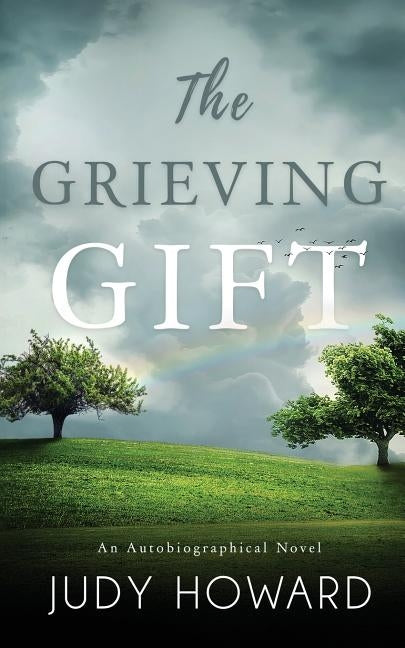 The Grieving Gift: An Autobiographical Novel by Howard, Judy
