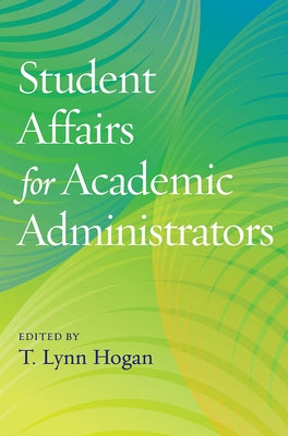 Student Affairs for Academic Administrators by Hogan, T. Lynn