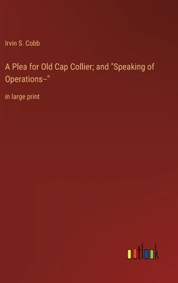 A Plea for Old Cap Collier; and Speaking of Operations--: in large print by Cobb, Irvin S.