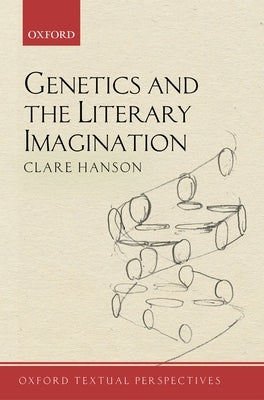 Genetics and the Literary Imagination by Hanson, Clare