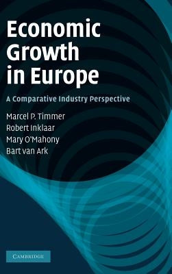 Economic Growth in Europe: A Comparative Industry Perspective by Timmer, Marcel P.