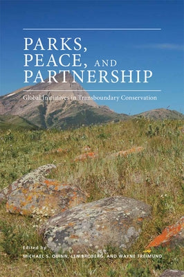 Parks, Peace, and Partnership: Global Initiatives in Transboundary Conservation by Quinn, Michael S.