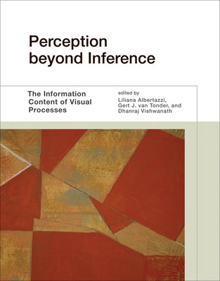 Perception beyond Inference: The Information Content of Visual Processes by Albertazzi, Liliana