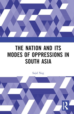 Nation and Its Modes of Oppressions in South Asia by Nag, Sajal