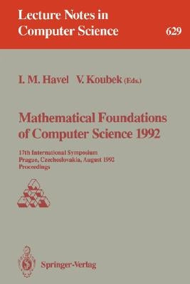 Mathematical Foundations of Computer Science 1992: 17th International Symposium, Prague, Czechoslovakia, August 24-28, 1992. Proceedings by Havel, Ivan M.