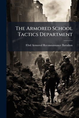 The Armored School Tactics Department by 83rd Armored Reconnaissance Battalion
