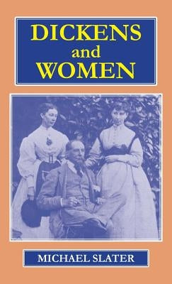 Dickens and Women by Slater, Michael Reader in English