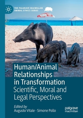 Human/Animal Relationships in Transformation: Scientific, Moral and Legal Perspectives by Vitale, Augusto