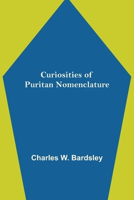 Curiosities of Puritan Nomenclature by W. Bardsley, Charles