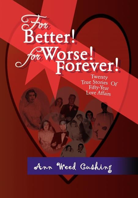 For Better! for Worse! Forever! by Cushing, Ann Weed