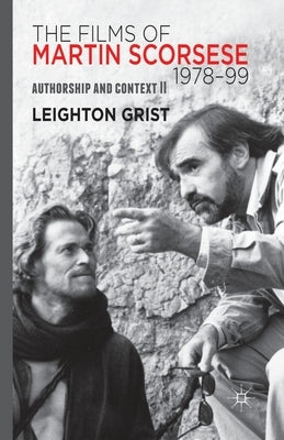 The Films of Martin Scorsese, 1978-99: Authorship and Context II by Grist, L.