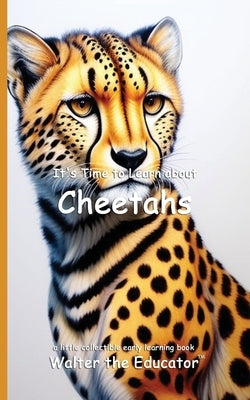 It's Time to Learn about Cheetahs by Walter the Educator