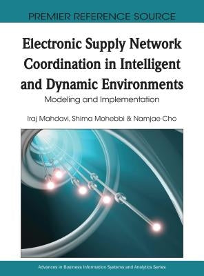 Electronic Supply Network Coordination in Intelligent and Dynamic Environments: Modeling and Implementation by Mahdavi, Iraj
