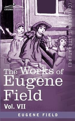 The Works of Eugene Field Vol. VII: The Love Affairs of a Bibliomaniac by Field, Eugene