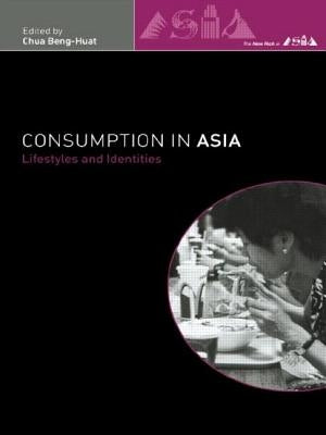Consumption in Asia: Lifestyle and Identities by Chua, Beng-Huat