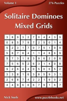 Solitaire Dominoes Mixed Grids - Volume 1 - 276 Puzzles by Snels, Nick