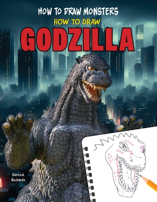 How to Draw Godzilla by Richards, Derrick