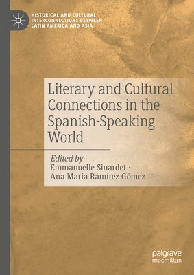 Literary and Cultural Connections in the Spanish-Speaking World by Sinardet, Emmanuelle