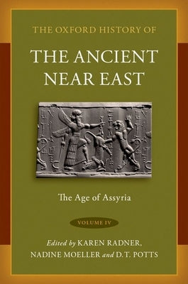 The Oxford History of the Ancient Near East Volume IV: The Age of Assyria by Radner, Karen
