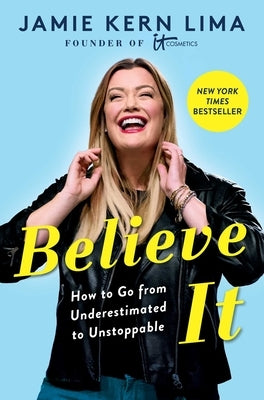 Believe It: How to Go from Underestimated to Unstoppable by Lima, Jamie Kern