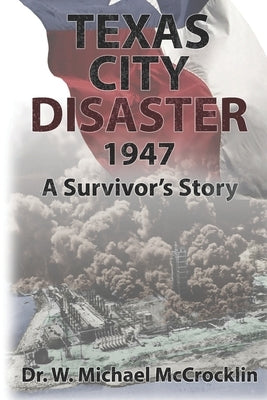 Texas City Disaster 1947: A Survivor's Story by Mulder, Timothy J.