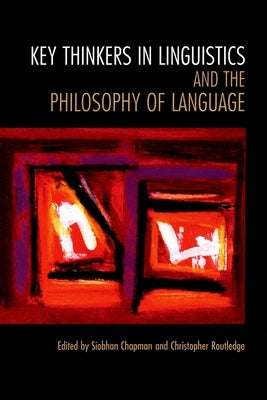 Key Thinkers in Linguistics and the Philosophy of Language by Chapman, Siobhan