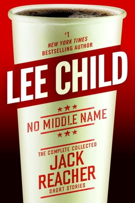 No Middle Name: The Complete Collected Jack Reacher Short Stories by Child, Lee
