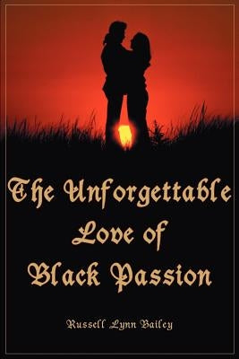 The Unforgettable Love of Black Passion by Bailey, Russell Lynn