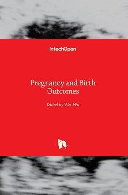 Pregnancy and Birth Outcomes by Wu, Wei