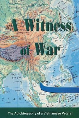 A Witness of War: The autobiography of a Vietnamese Veteran by Dinh, Khan