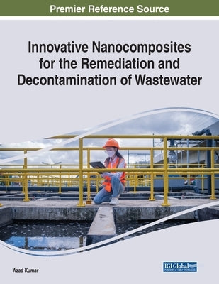 Innovative Nanocomposites for the Remediation and Decontamination of Wastewater by Kumar, Azad