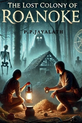 The Lost Colony of Roanoke: A Journey Through Time and Mystery by Jayalath, Poornima