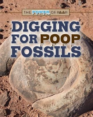 Digging for Poop Fossils by Heitkamp, Kristina Lyn