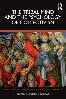 The Tribal Mind and the Psychology of Collectivism by Forgas, Joseph P.