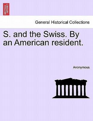 S. and the Swiss. by an American Resident. by Anonymous