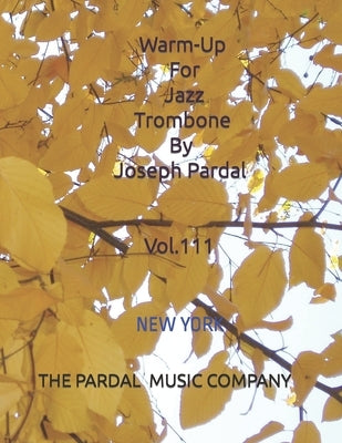 Warm-Up For Jazz Trombone By Joseph Pardal Vol.111: New York by Merza, Jose Pardal