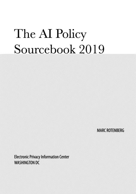 The AI Policy Sourcebook 2019 by Rotenberg, Marc