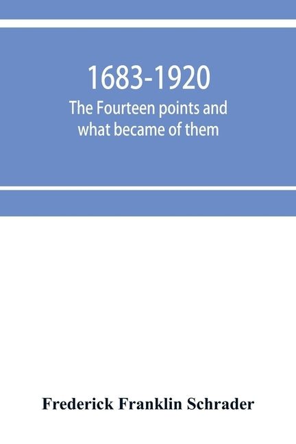 1683-1920; The fourteen points and what became of them--foreign propaganda in the public schools--rewriting the history of the United States--the espi by Franklin Schrader, Frederick