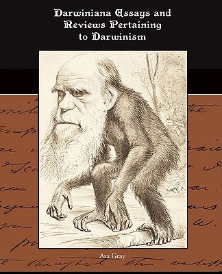 Darwiniana Essays and Reviews Pertaining to Darwinism by Gray, Asa