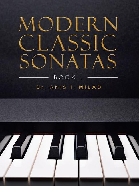 Modern Classic Sonatas: Book 1 by Milad, Anis I.