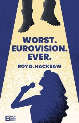 Worst. Eurovision. Ever. by Hacksaw, Roy D.