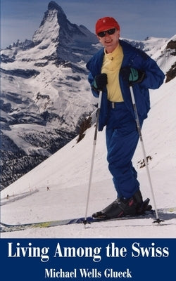 Living Among the Swiss by Glueck, Michael Wells