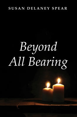 Beyond All Bearing by Spear, Susan Delaney