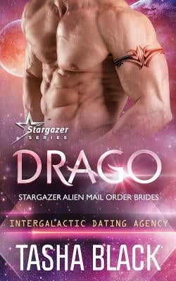 Drago: Stargazer Alien Mail Order Brides #13 (Intergalactic Dating Agency) by Black, Tasha