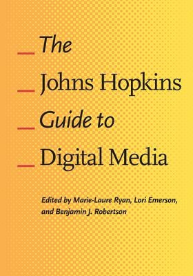 The Johns Hopkins Guide to Digital Media by Ryan, Marie-Laure