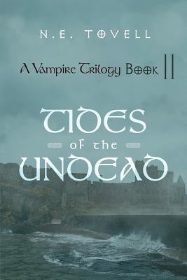 A Vampire Trilogy: Tides of the Undead: Book II by Tovell, N. E.
