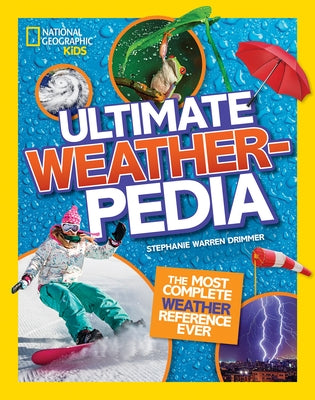 National Geographic Kids Ultimate Weatherpedia: The Most Complete Weather Reference Ever by Drimmer, Stephanie