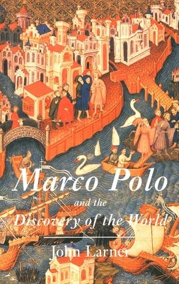 Marco Polo and the Discovery of the World by Larner, John