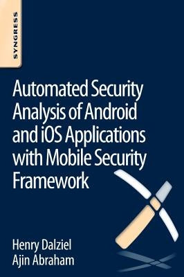 Automated Security Analysis of Android and IOS Applications with Mobile Security Framework by Dalziel, Henry