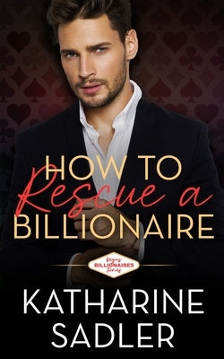 How to Rescue a Billionaire by Sadler, Katharine